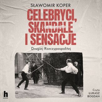 Celebryci, skandale i sensacje Drugiej Rzeczypospolitej Sławomir Koper - okladka książki