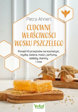 Cudowne właściwości wosku pszczelego Petra Ahnert - okladka książki