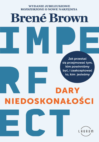Dary niedoskonałości. Jak przestać się przejmować tym, kim powinniśmy być, i zaakceptować to, kim jesteśmy Brene Brown - okladka książki