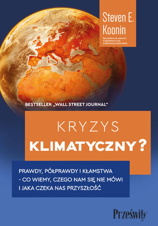 Kryzys klimatyczny?. Prawdy, półprawdy i kłamstwa -co wiemy, czego nam się nie mówi i jaka naprawdę czeka nas przyszłość Steven E. Koonin - okladka książki