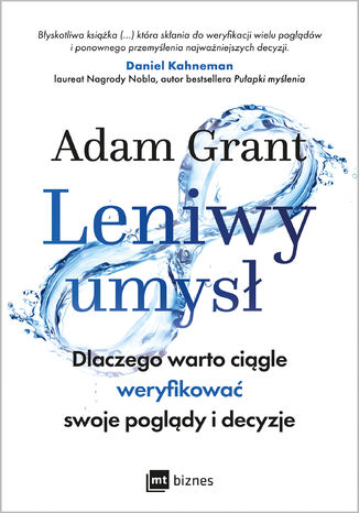 Leniwy umysł. Dlaczego warto ciągle weryfikować swoje poglądy i decyzje Adam Grant - okladka książki