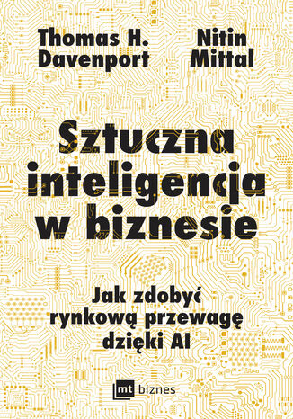 Sztuczna inteligencja w biznesie. Jak zdobyć rynkową przewagę dzięki AI Thomas H. Davenport, Nitin Mittal - okladka książki