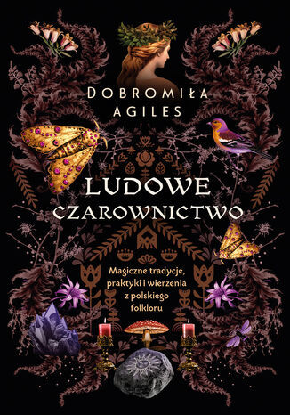 Ludowe czarownictwo. Magiczne tradycje, praktyki i wierzenia z polskiego folkloru Dobromiła Agiles - okladka książki