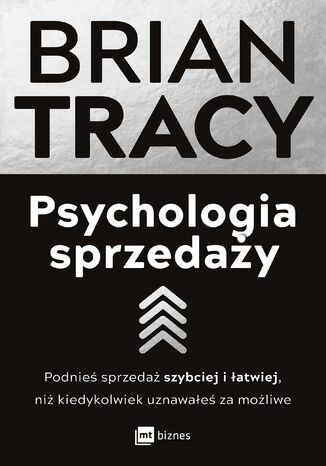 Psychologia sprzedaży. Podnieś sprzedaż szybciej i łatwiej, niż kiedykolwiek uznawałeś za możliwe Brian Tracy - okladka książki