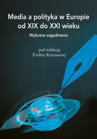 Media a polityka w Europie od XIX do XXI wieku. Wybrane zagadnienia Evelina Kristanova - okladka książki