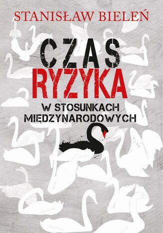 Czas ryzyka w stosunkach międzynarodowych Stanisław Bieleń - okladka książki