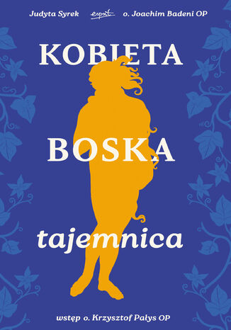 Kobieta boska tajemnica o. Joachim Badeini OP, Judyta Syrek - okladka książki