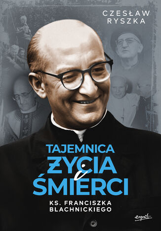 Tajemnica życia i śmierci ks. Franciszka Blachnickiego Czesłąw Ryszka - okladka książki