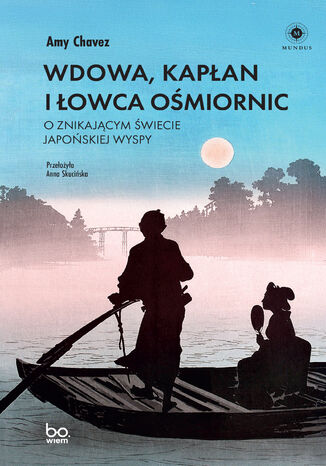 Wdowa, Kapłan i Łowca Ośmiornic. O znikającym świecie japońskiej wyspy Amy Chavez - okladka książki