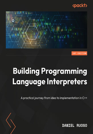 Building Programming Language Interpreters. A practical journey from idea to implementation in C++ Daniel Ruoso - okladka książki