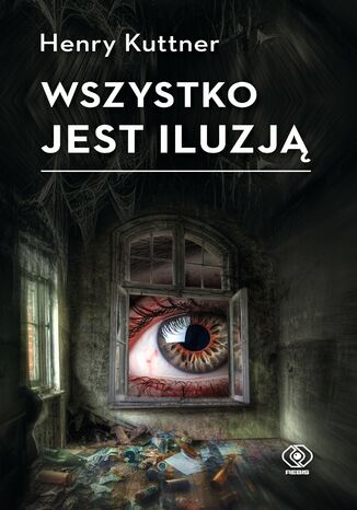 Wszystko jest iluzją Henry Kuttner - okladka książki