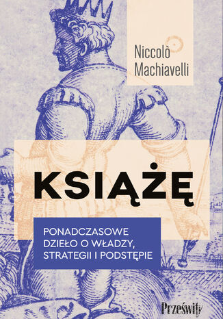 Książę. Ponadczasowe dzieło o władzy, strategii i podstępie Niccolo Machiavelli - okladka książki