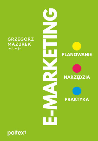 E-MARKETING. Planowanie, narzędzia, praktyka Grzegorz Mazurek - okladka książki