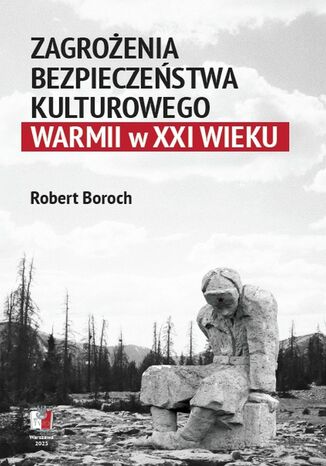 Zagrożenia bezpieczeństwa kulturowego Warmii w XXI wieku Robert Boroch - okladka książki