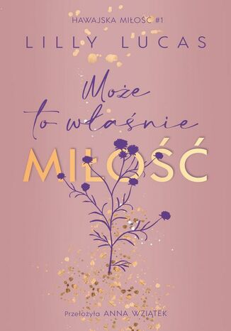 Może to właśnie miłość. Hawajska miłość. Tom 1 Lilly Lucas - okladka książki