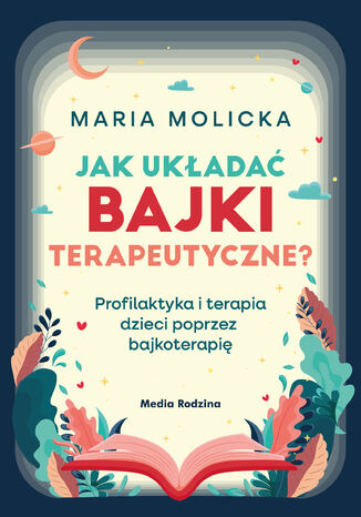 Jak układać bajki terapeutyczne? Maria Molicka - okladka książki
