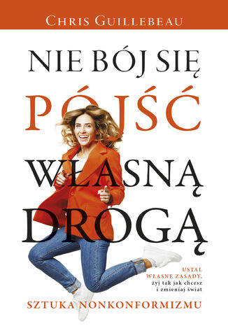 Nie bój się pójść własną drogą. Sztuka nonkonformizmu Chris Guillebeau - okladka książki