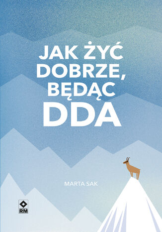 Jak żyć dobrze, będąc DDA Marta Sak - okladka książki