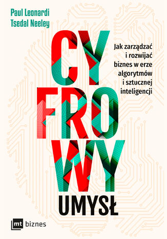 Cyfrowy umysł. Jak zarządzać i rozwijać biznes w erze algorytmów i sztucznej inteligencji Paul Leonardi, Tsedal Neeley - okladka książki