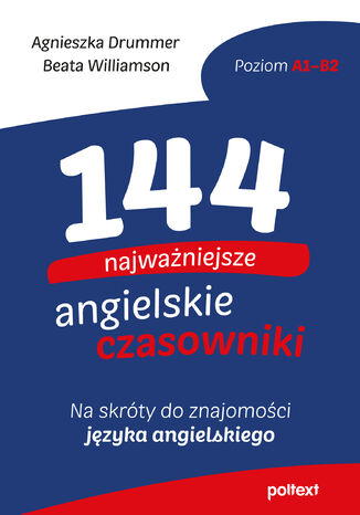 144 najważniejsze angielskie czasowniki. Na skróty do znajomości angielskiego Agnieszka Drummer, Beata Williamson - okladka książki