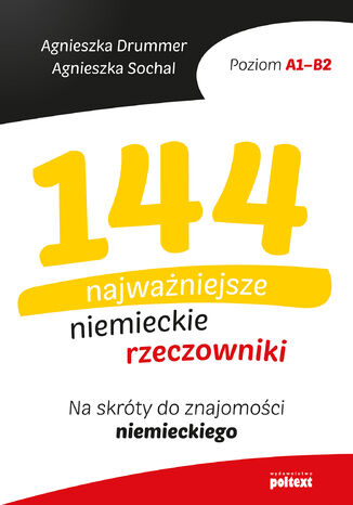 144 najważniejsze niemieckie rzeczowniki. Na skróty do znajomości niemieckiego Agnieszka Drummer, Agnieszka Sochal - okladka książki