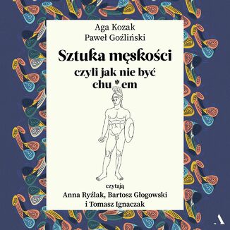 Sztuka męskości, czyli jak nie być chu*em Agata Kozak , Paweł Goźliński - audiobook MP3