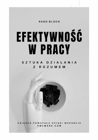 Efektywność w Pracy. Sztuka Działania z Rozumem Rado Bloch - okladka książki