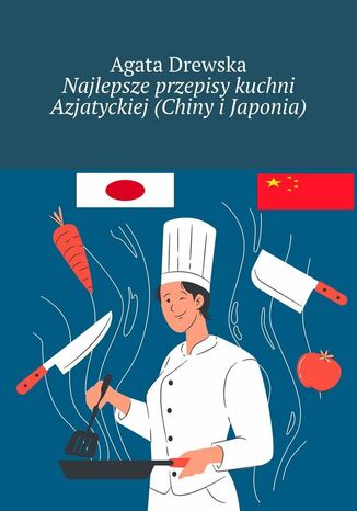 Najlepsze przepisy kuchni Azjatyckiej (Chiny i Japonia) Agata Drewska - okladka książki