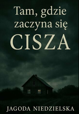 Tam, gdzie zaczyna się cisza Jagoda Niedzielska - okladka książki