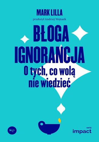Błoga ignorancja Mark Lilla - okladka książki