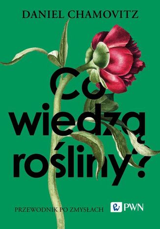 Co wiedzą rośliny? Daniel Chamovitz - okladka książki