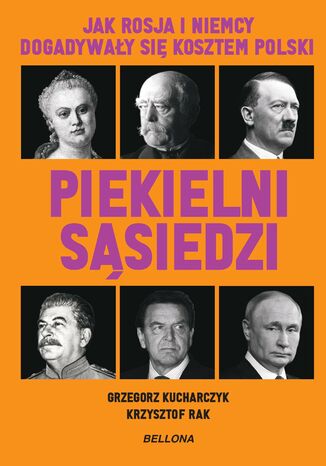Piekielni sąsiedzi. Jak Rosja i Niemcy dogadywały się kosztem Polski Grzegorz Kucharczyk, Krzysztof Rak - okladka książki