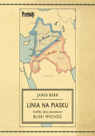 Linia na piasku. Konflikt, który ukształtował Bliski Wschód James Barr - audiobook MP3