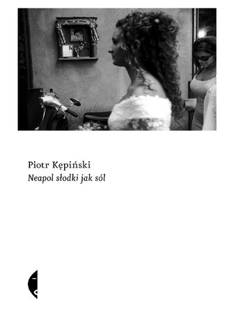 Neapol słodki jak sól Piotr Kępiński - okladka książki