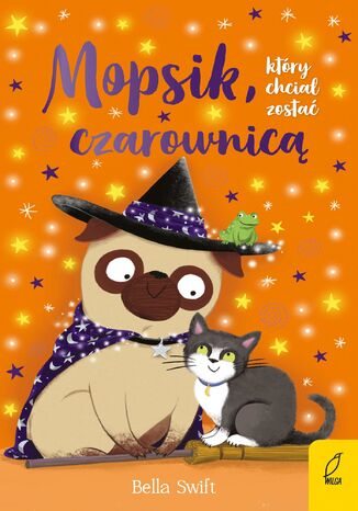 Mopsik, który chciał zostać czarownicą Bella Swift - okladka książki