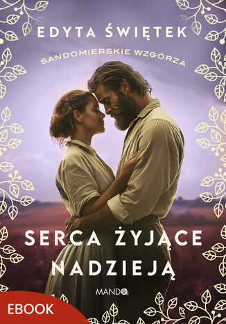 Serca żyjące nadzieją. Sandomierskie wzgórza 3 Edyta Świętek - okladka książki