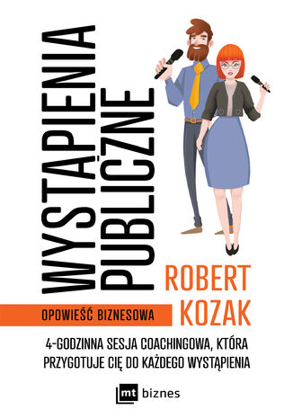 Wystąpienia publiczne. 4-godzinna sesja coachinowa, która przygotuje Cię do każdego wystąpienia Robert Kozak - okladka książki