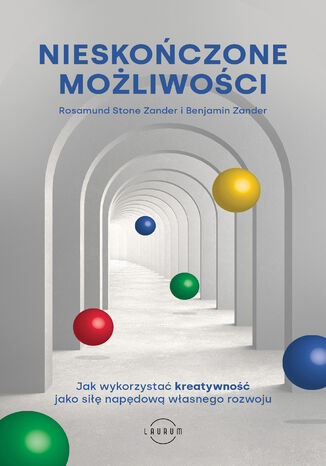 Nieskończone możliwości. Jak wykorzystać kreatywność jako siłę napędową własnego rozwoju Rosamund Stone Zander, Benjamin Zander - okladka książki
