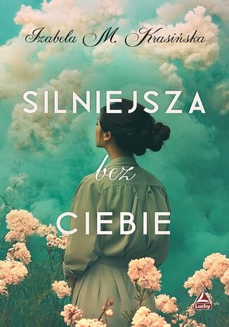 Silniejsza bez ciebie Izabela M. Krasińska - okladka książki