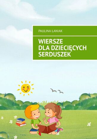Wiersze dla dziecięcych serduszek Paulina Łaniak - okladka książki