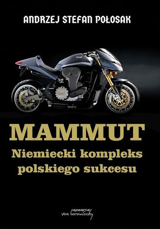 Mammut. Niemiecki kompleks polskiego sukcesu Andrzej Stefan Połosak, Andrzej Bielski - okladka książki