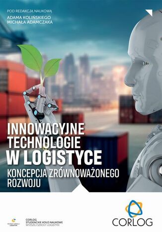 Innowacyjne technologie w logistyce - koncepcja zrównoważonego rozwoju Adam Koliński, Michał Adamczak - okladka książki