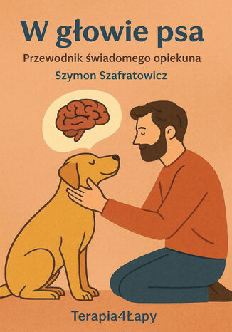 W głowie psa. Przewodnik świadomego opiekuna Szymon Szafratowicz - okladka książki