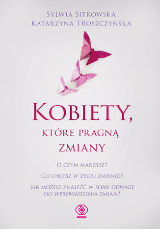 Kobiety, które pragną zmiany Sylwia Sitkowska, Katarzyna Troszczyńska - okladka książki