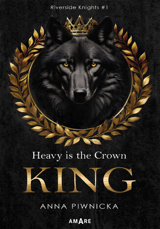 Heavy is the Crown. King. Riverside Knights #1 Anna Piwnicka - okladka książki