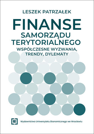 Finanse samorządu terytorialnego - współczesne wyzwania, trendy, dylematy Leszek Patrzałek - okladka książki