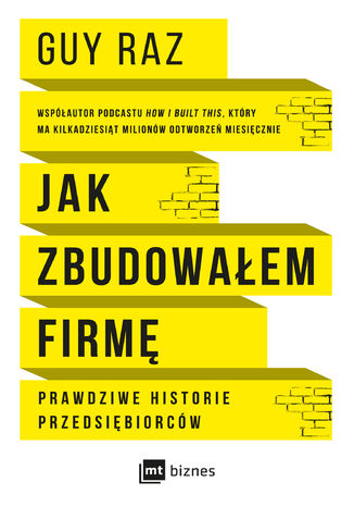 Jak zbudowałem firmę. Prawdziwe historie przedsiębiorców Guy Raz - okladka książki