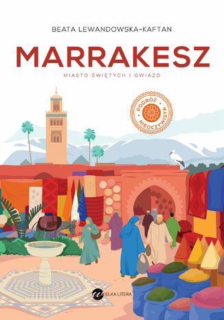 Marrakesz. Miasto świętych i gwiazd Beata Lewandowska-Kaftan - okladka książki