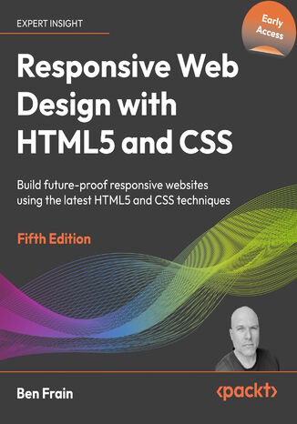 Responsive Web Design with HTML5 and CSS. Build future-proof responsive websites using the latest HTML5 and CSS techniques - Fifth Edition Ben Frain - okladka książki