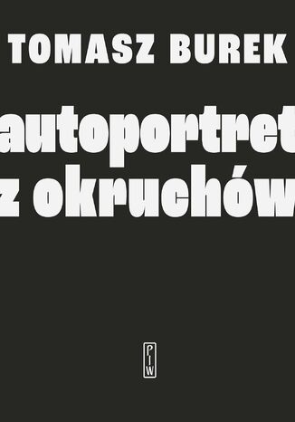 Autoportret z okruchów Tomasz Burek - okladka książki